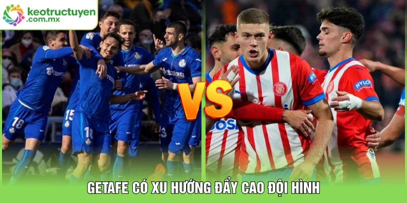 Getafe có xu hướng đẩy cao đội hình