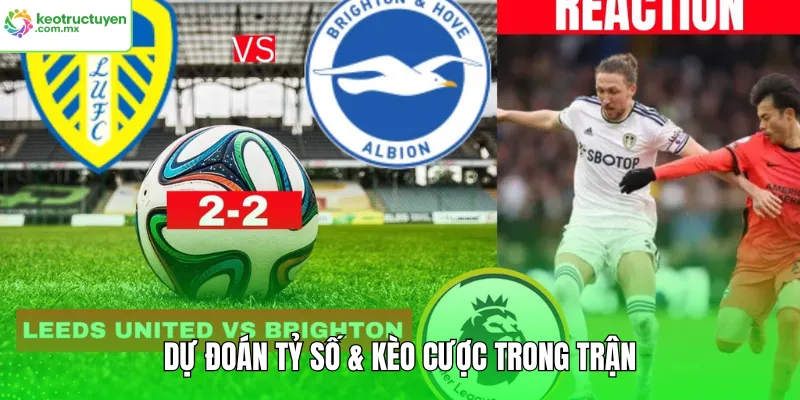 Dự đoán tỷ số & kèo cược trong trận